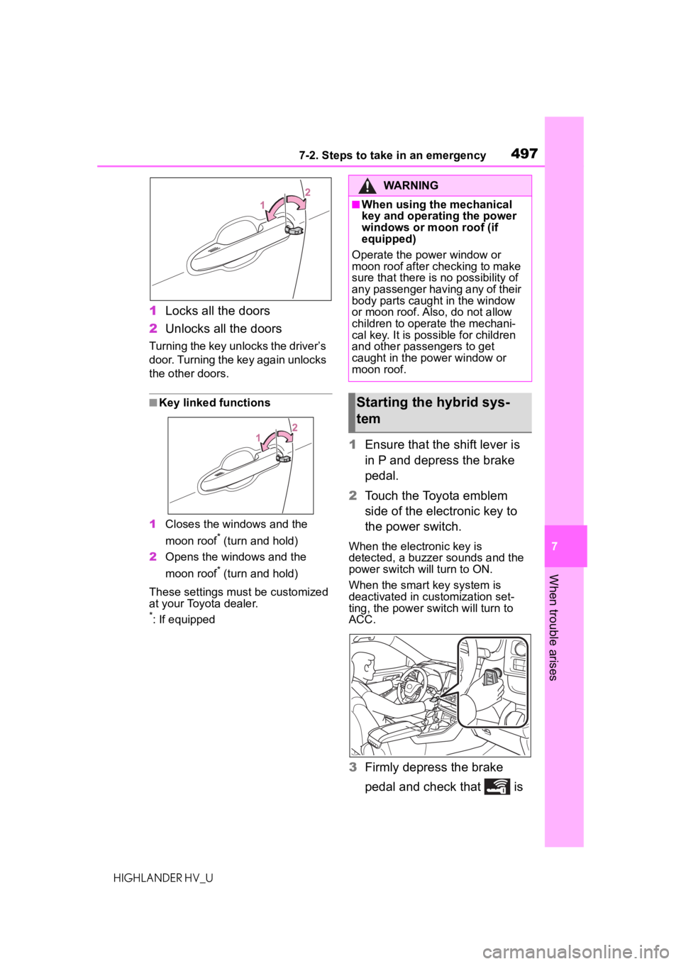 TOYOTA HIGHLANDER HYBRID 2021  Owners Manual (in English) 4977-2. Steps to take in an emergency
7
When trouble arises
HIGHLANDER HV_U
1Locks all the doors
2 Unlocks all the doors
Turning the key unlocks the driver’s 
door. Turning the key again unlocks 
th