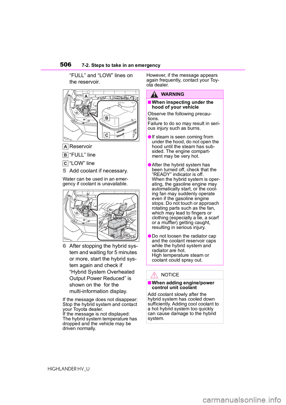 TOYOTA HIGHLANDER HYBRID 2021 Owners Manual (in English) 5067-2. Steps to take in an emergency
HIGHLANDER HV_U
“FULL” and “LOW” lines on
the reservoir.
Reservoir
“FULL” line
“LOW” line
5 Add coolant if necessary.
Water can be used in an eme TOYOTA HIGHLANDER HYBRID 2021 Owners Manual (in English) 5067-2. Steps to take in an emergency
HIGHLANDER HV_U
“FULL” and “LOW” lines on
the reservoir.
Reservoir
“FULL” line
“LOW” line
5 Add coolant if necessary.
Water can be used in an eme