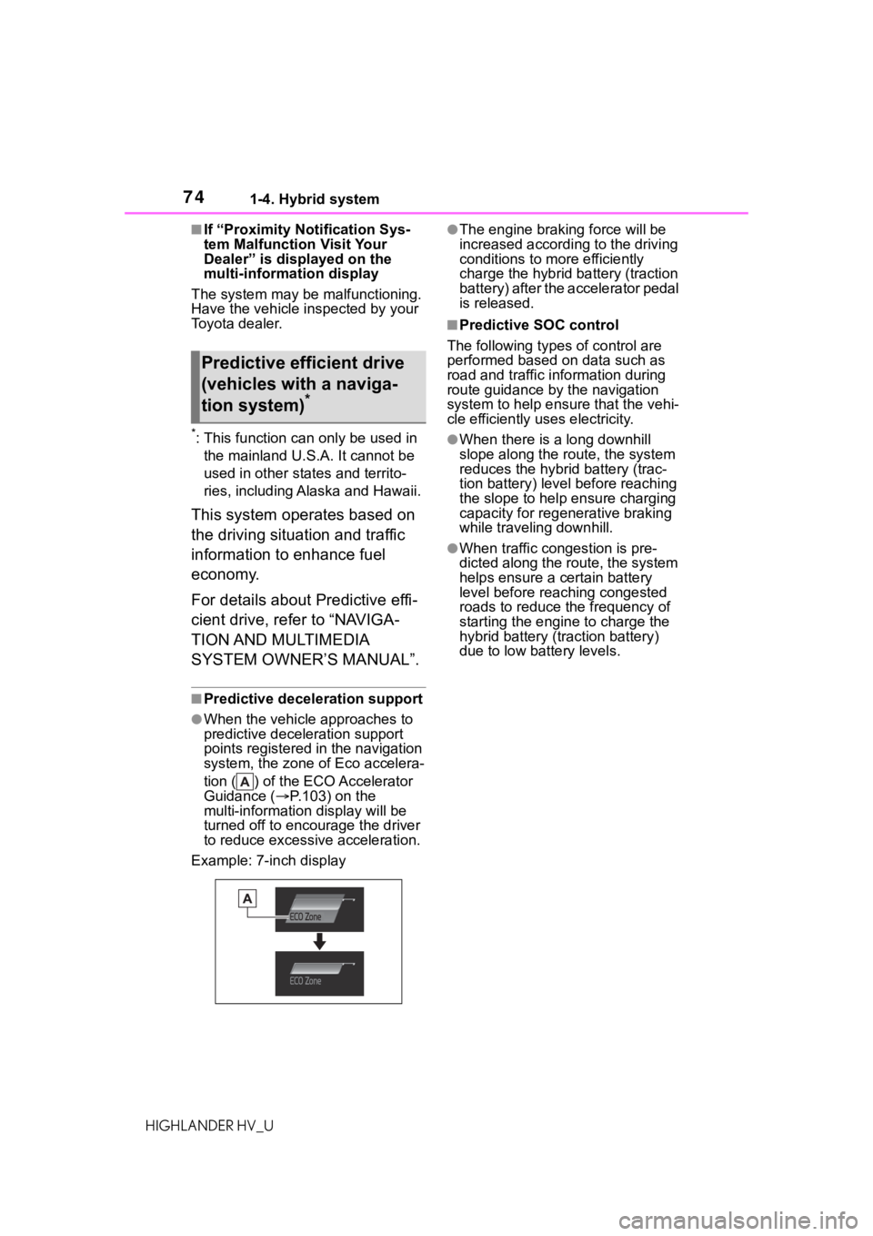 TOYOTA HIGHLANDER HYBRID 2021 (in English) Manual PDF 741-4. Hybrid system
HIGHLANDER HV_U
■If “Proximity Notification Sys-
tem Malfunction Visit Your
Dealer” is displayed on the
multi-information display
The system may be malfunctioning.
Have t TOYOTA HIGHLANDER HYBRID 2021 (in English) Manual PDF 741-4. Hybrid system
HIGHLANDER HV_U
■If “Proximity Notification Sys-
tem Malfunction Visit Your
Dealer” is displayed on the
multi-information display
The system may be malfunctioning.
Have t