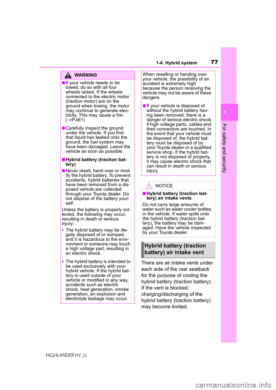 TOYOTA HIGHLANDER HYBRID 2021 (in English) Manual PDF 771-4. Hybrid system
1
For safety and security
HIGHLANDER HV_U
There are air intake vents under
each side of the rear seatback
for the purpose of cooling the
hybrid battery (traction battery).
If TOYOTA HIGHLANDER HYBRID 2021 (in English) Manual PDF 771-4. Hybrid system
1
For safety and security
HIGHLANDER HV_U
There are air intake vents under
each side of the rear seatback
for the purpose of cooling the
hybrid battery (traction battery).
If