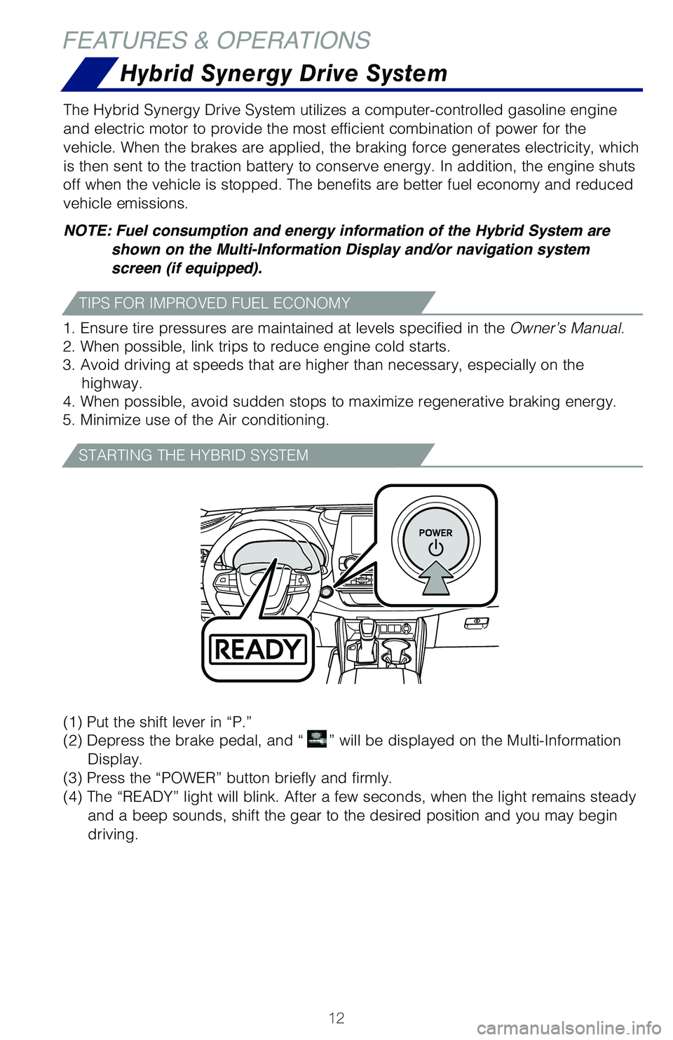 TOYOTA HIGHLANDER HYBRID 2021  Owners Manual (in English) 12
(1) 
Put the shift lever in “P.”
(2)  Depress the brake pedal, and “
” will be displayed on the Multi-Information 
Display.
(3) Press the “POWER” button briefly and firmly.    
(4)  The