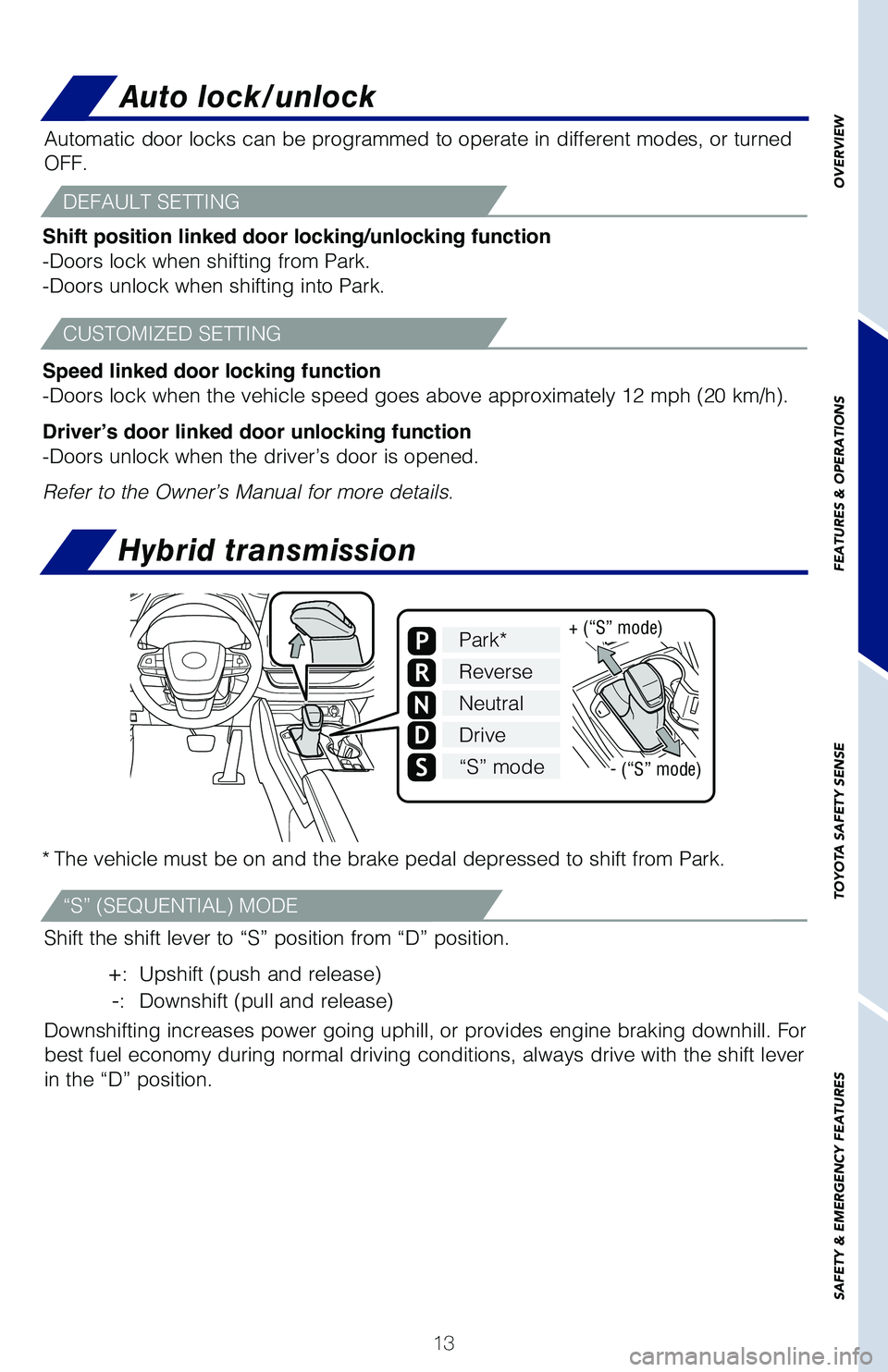 TOYOTA HIGHLANDER HYBRID 2021  Owners Manual (in English) 13
OVERVIEW
FEATURES & OPERATIONS
TOYOTA SAFETY SENSE
SAFETY & EMERGENCY FEATURES
* The vehicle must be on and the brake pedal depressed to shift from Park.\�
Shift the shift lever to “S” positi