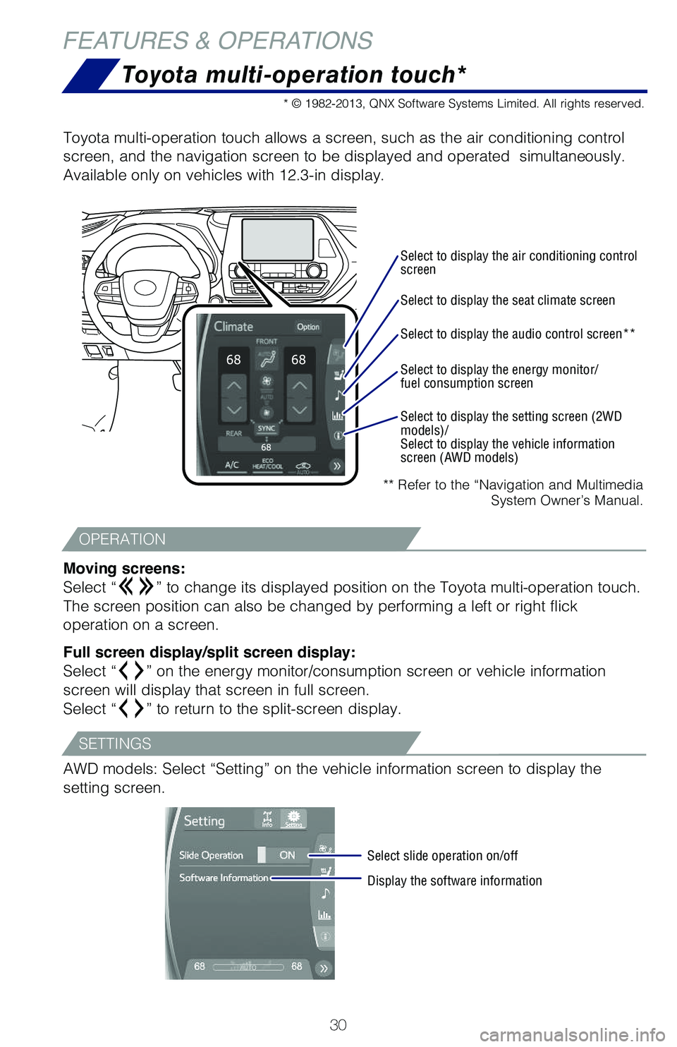 TOYOTA HIGHLANDER HYBRID 2021  Owners Manual (in English) 30
Toyota multi-operation touch*
** Refer to the “Navigation and Multimedia System Owner’s Manual.
Toyota multi-operation touch allows a screen, such as the air conditioni\�ng control 
screen, a