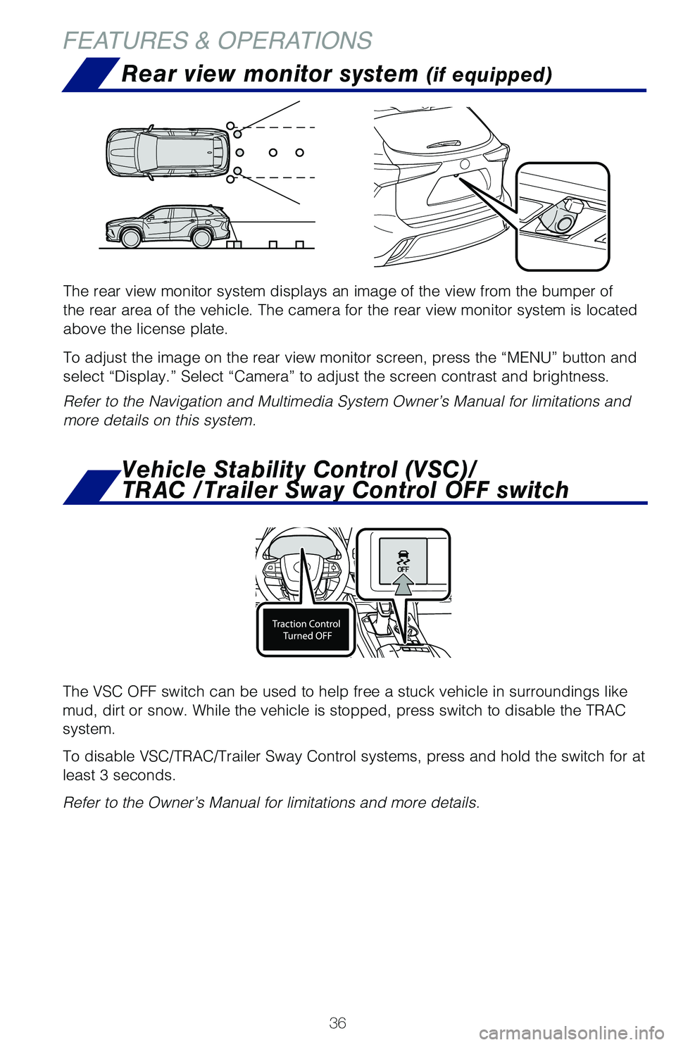 TOYOTA HIGHLANDER HYBRID 2021   (in English) Owners Guide 36
FEATURES & OPERATIONSRear view  monitor system 
(if equipped)
The rear view monitor system displays an image of the view from the bumper of 
the rear area of the vehicle. The camera for the rear vi