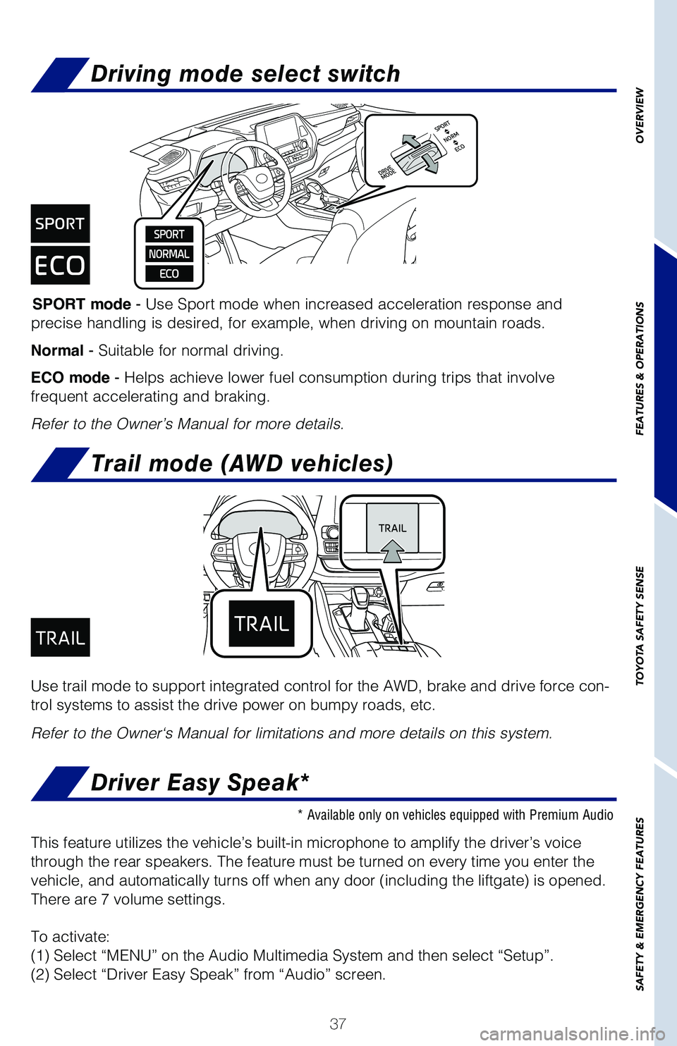 TOYOTA HIGHLANDER HYBRID 2021   (in English) Owners Guide 37
OVERVIEW
FEATURES & OPERATIONS
TOYOTA SAFETY SENSE
SAFETY & EMERGENCY FEATURES
Driving mode select switch
SPORT mode - Use Sport mode when increased acceleration response and 
precise handling is d