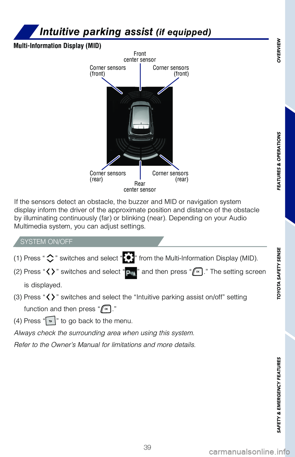 TOYOTA HIGHLANDER HYBRID 2021   (in English) Service Manual 39
OVERVIEW
FEATURES & OPERATIONS
TOYOTA SAFETY SENSE
SAFETY & EMERGENCY FEATURES
Intuitive parking assist (if equipped)
Rear
center sensor Front
center sensor
Corner sensors 
(front)
Corner sensors 
