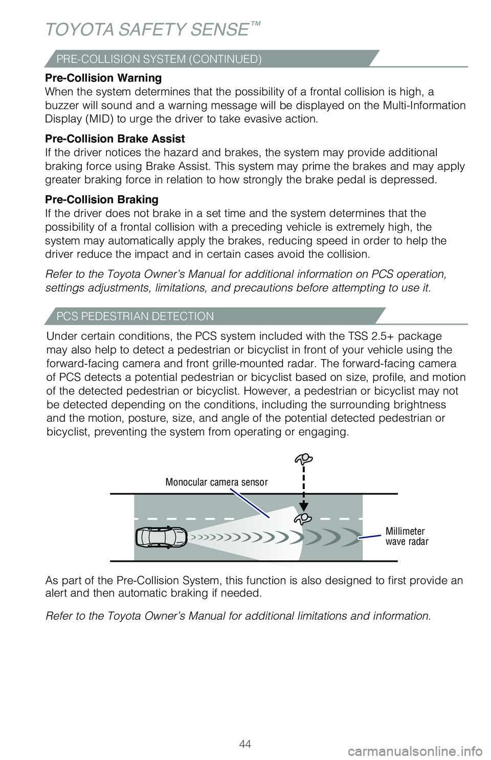 TOYOTA HIGHLANDER HYBRID 2021   (in English) Service Manual 44
TOYOTA SAFETY SENSE™
PRE-COLLISION SYSTEM (CONTINUED)
Pre-Collision Warning
When the system determines that the possibility of a frontal collision i\�s high, a 
buzzer will sound and a warning 