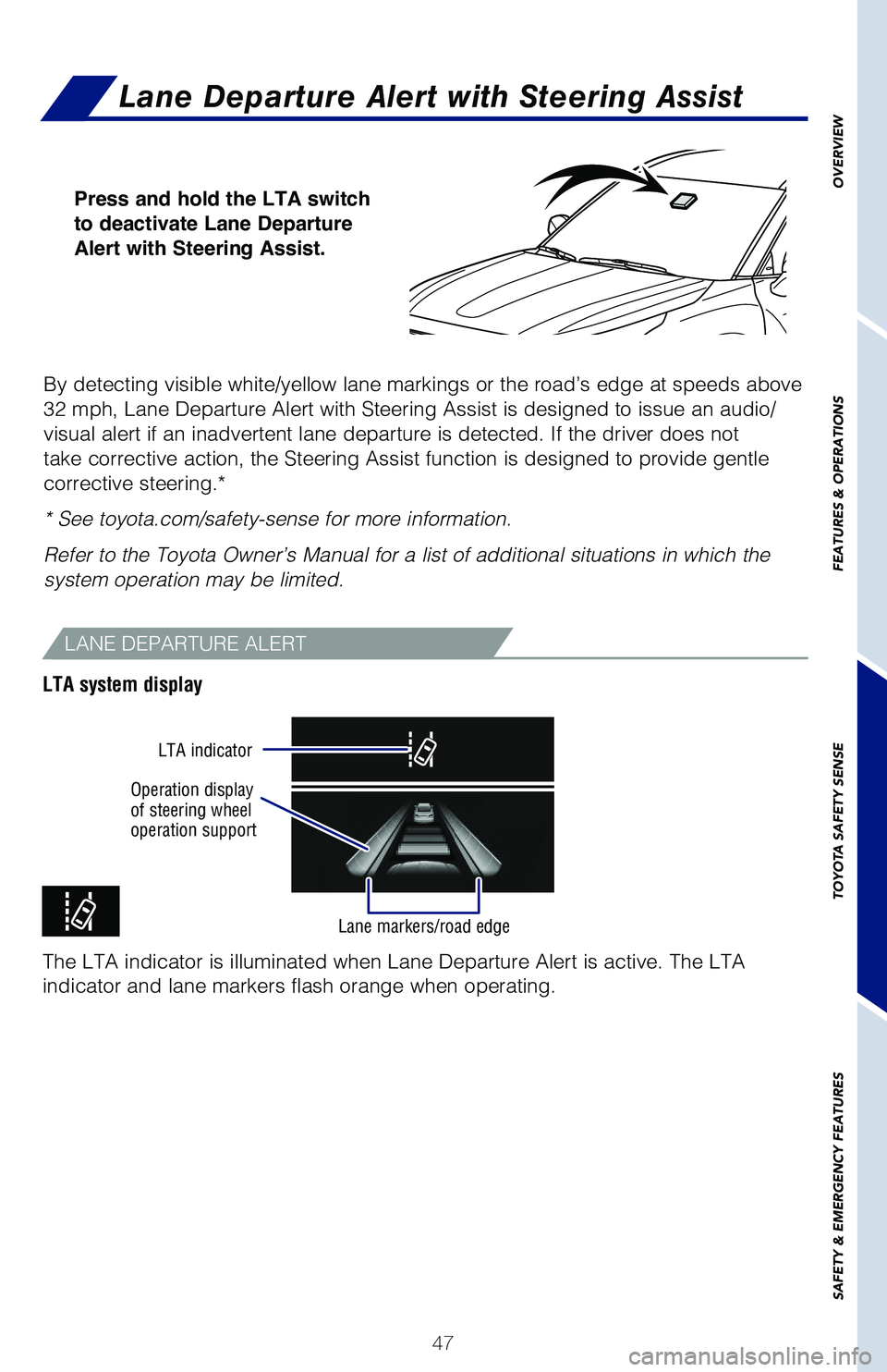 TOYOTA HIGHLANDER HYBRID 2021  Owners Manual (in English) 47
LANE DEPARTURE ALERT
LTA system display
The LTA indicator is illuminated when Lane Departure Alert is active. Th\�e LTA 
indicator and lane markers flash orange when operating.
Operation display 