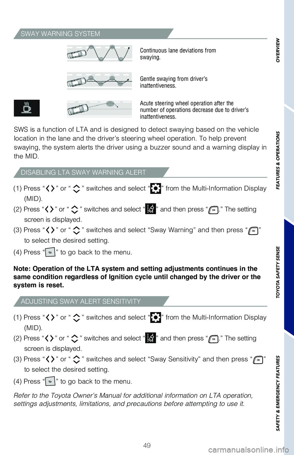 TOYOTA HIGHLANDER HYBRID 2021 (in English) Workshop Manual 49
SWAY WARNING SYSTEM
ADJUSTING SWAY ALERT SENSITIVITY
DISABLING LTA SWAY WARNING ALERT
SWS is a function of LTA and is designed to detect swaying based on the \�vehicle
location in the lane and t TOYOTA HIGHLANDER HYBRID 2021 (in English) Workshop Manual 49
SWAY WARNING SYSTEM
ADJUSTING SWAY ALERT SENSITIVITY
DISABLING LTA SWAY WARNING ALERT
SWS is a function of LTA and is designed to detect swaying based on the \�vehicle
location in the lane and t