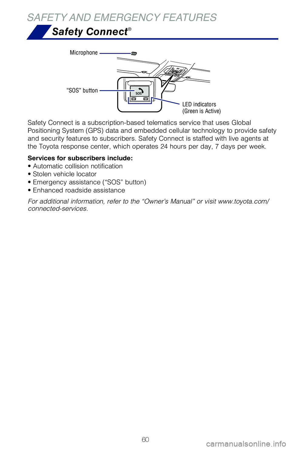 TOYOTA HIGHLANDER HYBRID 2021  Owners Manual (in English) 60
SAFETY AND EMERGENCY FEATURESSafety Connect
®
Safety Connect is a subscription-based telematics service that uses Glob\�al 
Positioning System (GPS) data and embedded cellular technology to prov