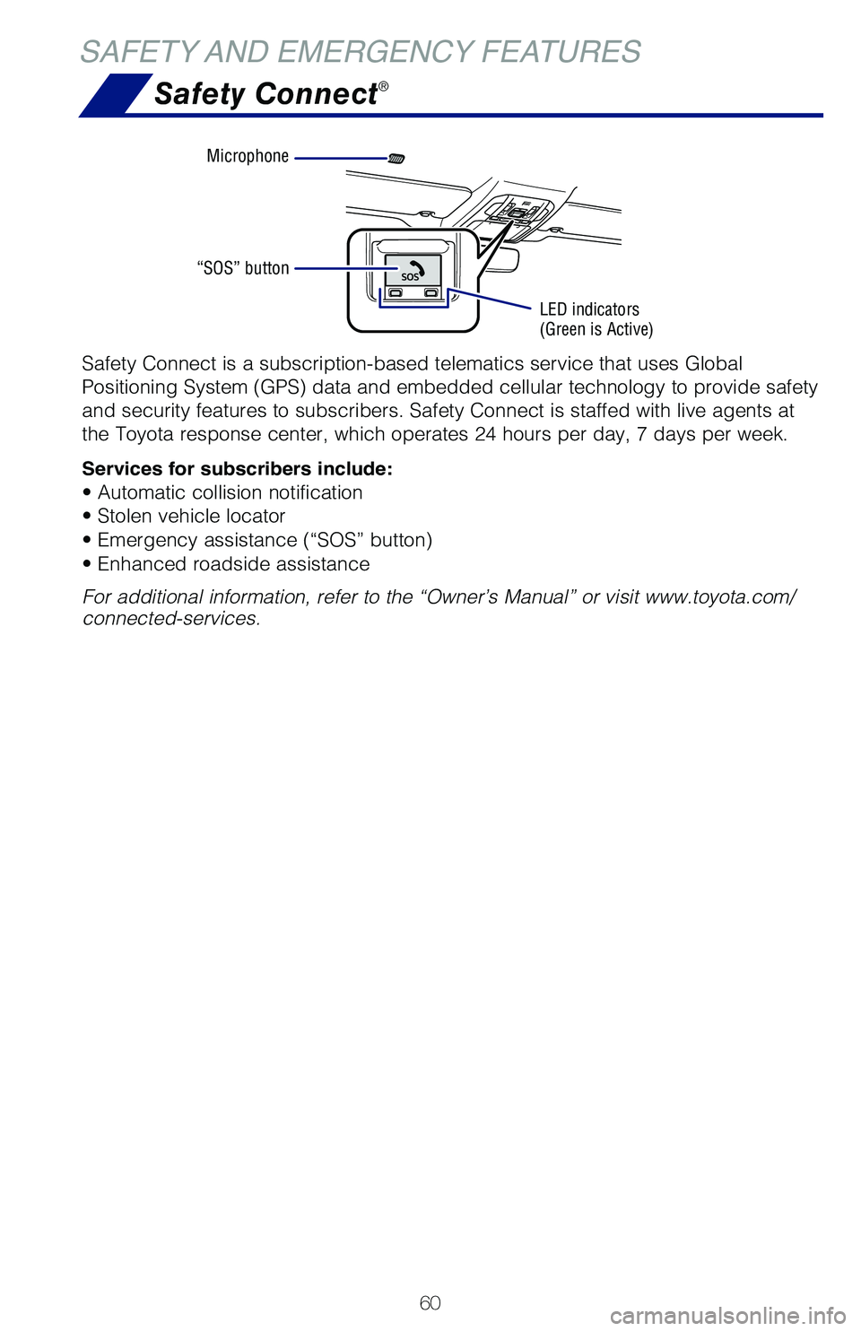TOYOTA HIGHLANDER HYBRID 2021   (in English) Repair Manual 60
SAFETY AND EMERGENCY FEATURESSafety Connect
®
Safety Connect is a subscription-based telematics service that uses Glob\�al 
Positioning System (GPS) data and embedded cellular technology to prov