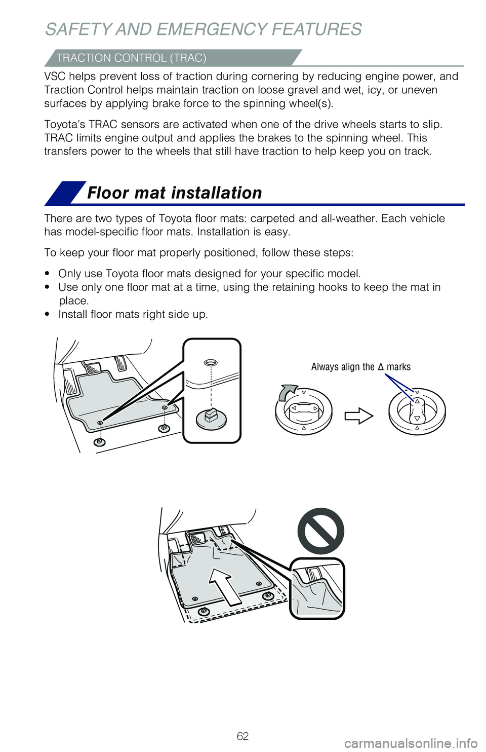 TOYOTA HIGHLANDER HYBRID 2021  Owners Manual (in English) 62
Floor mat installation
SAFETY AND EMERGENCY FEATURES
There are two types of Toyota floor mats: carpeted and all-weather. Each\� vehicle 
has model-specific floor mats. Installation is easy. 
To k