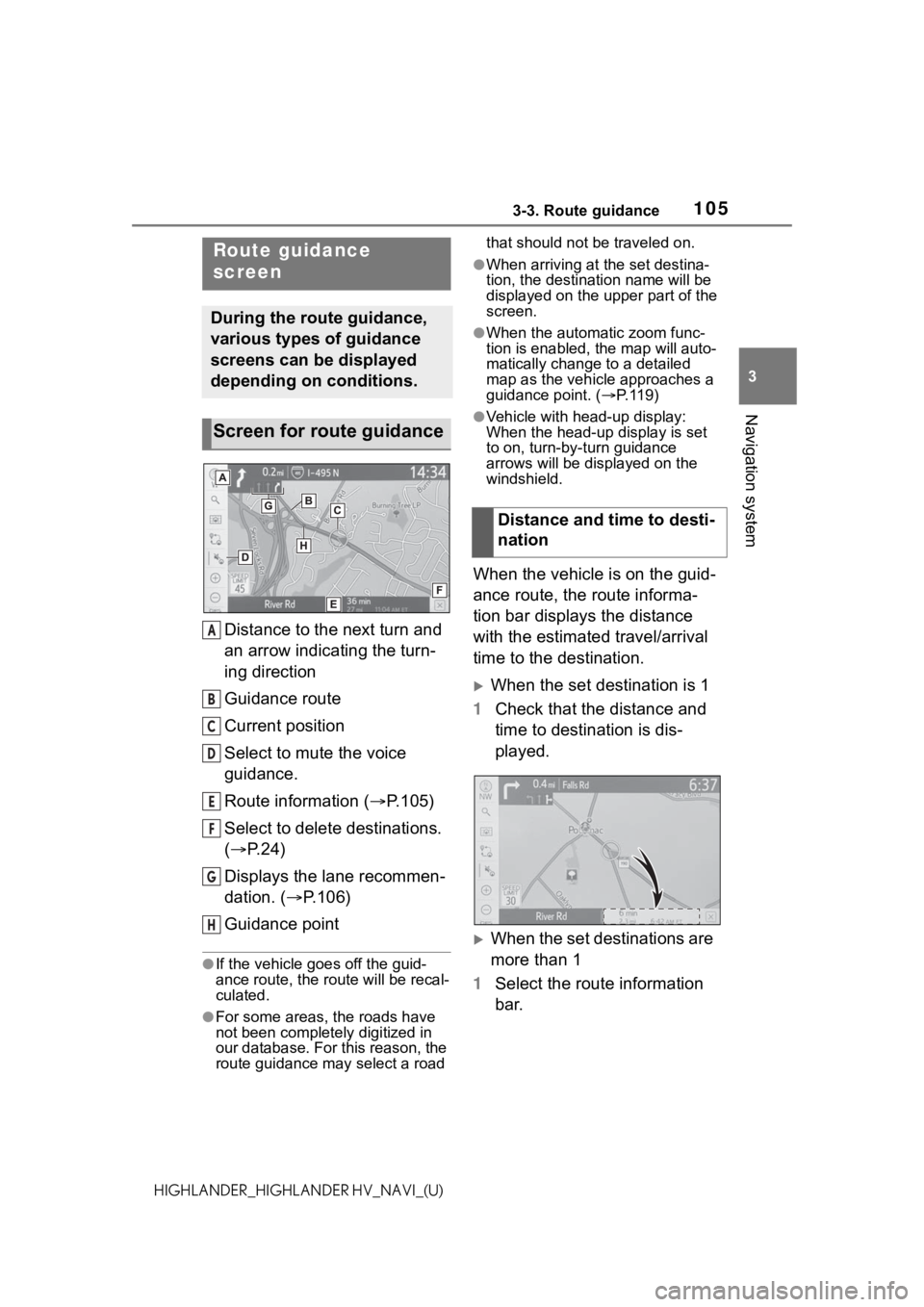 TOYOTA HIGHLANDER HYBRID 2021  Accessories, Audio & Navigation (in English) 1053-3. Route guidance
3
Navigation system
HIGHLANDER_HIGHLANDER HV_NAVI_(U)
3-3.Route guidance
Distance to the next turn and 
an arrow indicating the turn-
ing direction
Guidance route
Current positi
