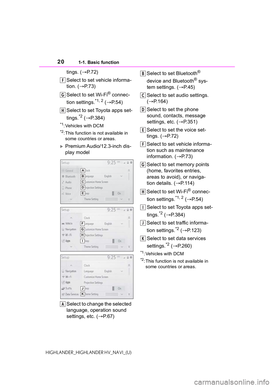 TOYOTA HIGHLANDER HYBRID 2021 Accessories, Audio & Navigation (in English) 201-1. Basic function
HIGHLANDER_HIGHLANDER HV_NAVI_(U)
tings. (P.72)
Select to set vehicle informa-
tion. ( P. 7 3 )
Select to set Wi-Fi
® connec-
tion settings.
*1, 2 ( P.54)
Select to se TOYOTA HIGHLANDER HYBRID 2021 Accessories, Audio & Navigation (in English) 201-1. Basic function
HIGHLANDER_HIGHLANDER HV_NAVI_(U)
tings. (P.72)
Select to set vehicle informa-
tion. ( P. 7 3 )
Select to set Wi-Fi
® connec-
tion settings.
*1, 2 ( P.54)
Select to se