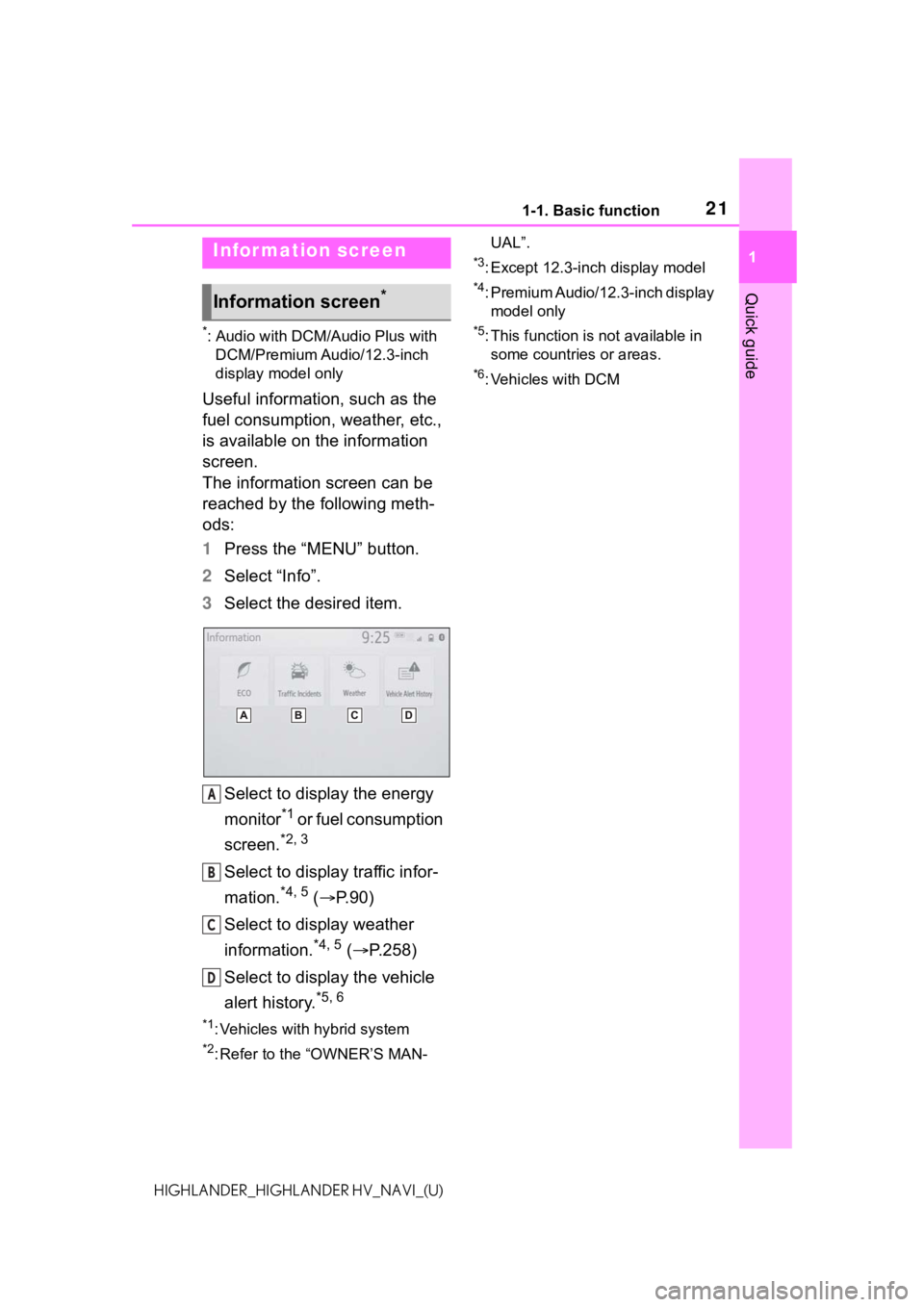 TOYOTA HIGHLANDER HYBRID 2021  Accessories, Audio & Navigation (in English) 211-1. Basic function
1
Quick guide
HIGHLANDER_HIGHLANDER HV_NAVI_(U)
*: Audio with DCM/Audio Plus with DCM/Premium Audio/12.3-inch 
display model only
Useful information, such as the 
fuel consumptio
