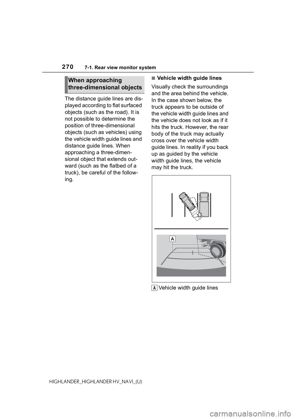 TOYOTA HIGHLANDER HYBRID 2021  Accessories, Audio & Navigation (in English) 2707-1. Rear view monitor system
HIGHLANDER_HIGHLANDER HV_NAVI_(U)
The distance guide lines are dis-
played according to flat surfaced 
objects (such as the road). It is 
not possible to determine the