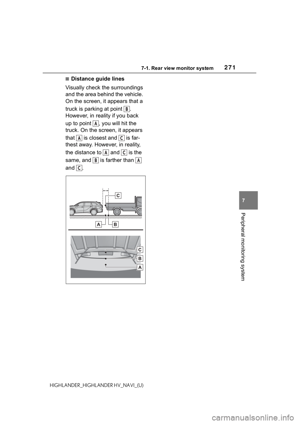 TOYOTA HIGHLANDER HYBRID 2021 Accessories, Audio & Navigation (in English) 2717-1. Rear view monitor system
7
Peripheral monitoring system
HIGHLANDER_HIGHLANDER HV_NAVI_(U)
■Distance guide lines
Visually check the surroundings
and the area behind the vehicle.
On the scre TOYOTA HIGHLANDER HYBRID 2021 Accessories, Audio & Navigation (in English) 2717-1. Rear view monitor system
7
Peripheral monitoring system
HIGHLANDER_HIGHLANDER HV_NAVI_(U)
■Distance guide lines
Visually check the surroundings
and the area behind the vehicle.
On the scre