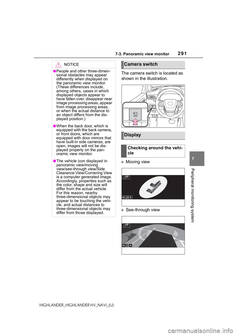 TOYOTA HIGHLANDER HYBRID 2021  Accessories, Audio & Navigation (in English) 2917-3. Panoramic view monitor
7
Peripheral monitoring system
HIGHLANDER_HIGHLANDER HV_NAVI_(U)
The camera switch is located as 
shown in the illustration.
Moving view
See-through view
NOTICE
