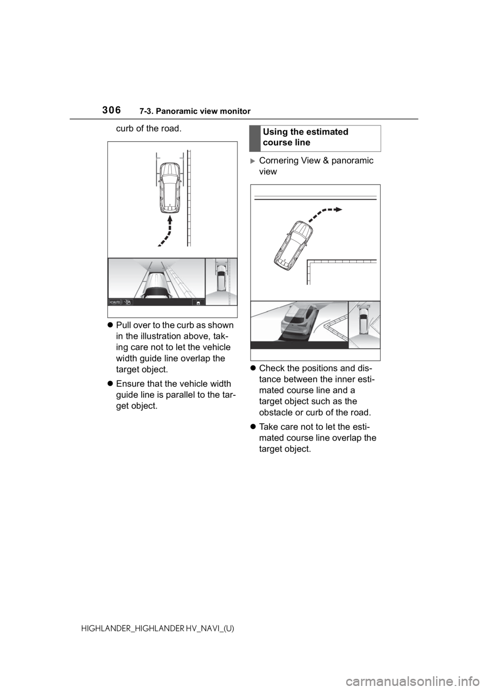 TOYOTA HIGHLANDER HYBRID 2021 Accessories, Audio & Navigation (in English) 3067-3. Panoramic view monitor
HIGHLANDER_HIGHLANDER HV_NAVI_(U)
curb of the road.
Pull over to the curb as shown
in the illustration above, tak-
ing care not to let the vehicle
width guide line TOYOTA HIGHLANDER HYBRID 2021 Accessories, Audio & Navigation (in English) 3067-3. Panoramic view monitor
HIGHLANDER_HIGHLANDER HV_NAVI_(U)
curb of the road.
Pull over to the curb as shown
in the illustration above, tak-
ing care not to let the vehicle
width guide line