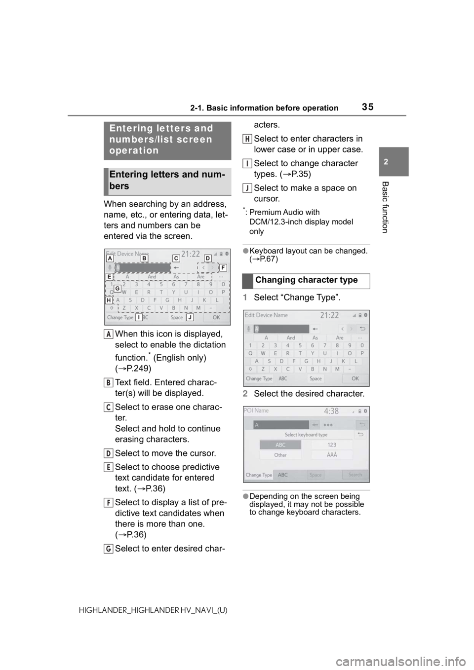 TOYOTA HIGHLANDER HYBRID 2021  Accessories, Audio & Navigation (in English) 352-1. Basic information before operation
2
Basic function
HIGHLANDER_HIGHLANDER HV_NAVI_(U)
When searching by an address, 
name, etc., or entering data, let-
ters and numbers can be 
entered via the 
