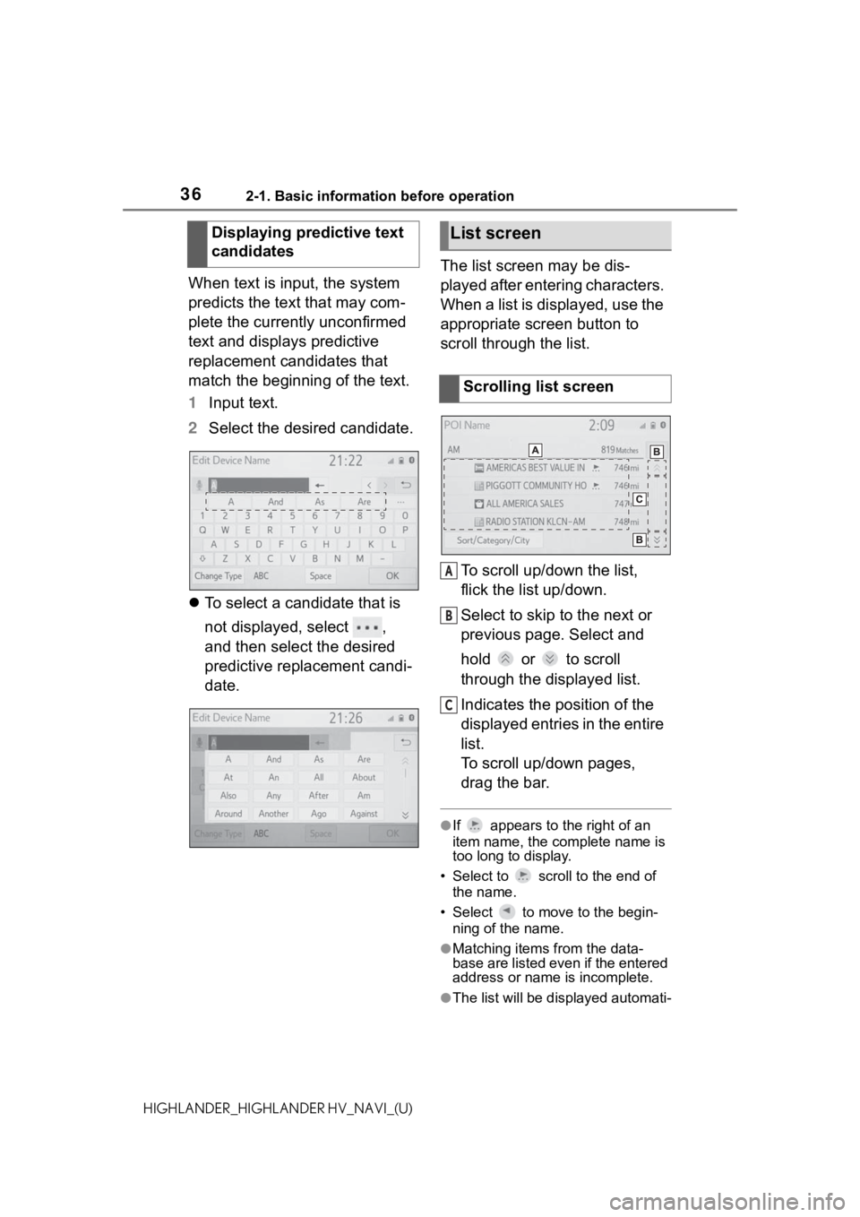 TOYOTA HIGHLANDER HYBRID 2021  Accessories, Audio & Navigation (in English) 362-1. Basic information before operation
HIGHLANDER_HIGHLANDER HV_NAVI_(U)
When text is input, the system 
predicts the text that may com-
plete the currently unconfirmed 
text and displays predictiv