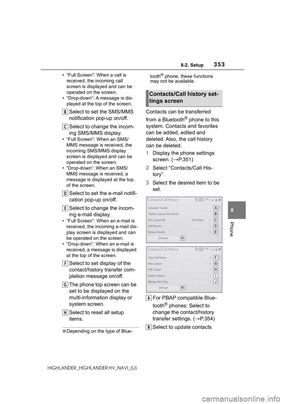 TOYOTA HIGHLANDER HYBRID 2021  Accessories, Audio & Navigation (in English) 3538-2. Setup
8
Phone
HIGHLANDER_HIGHLANDER HV_NAVI_(U)• “Full Screen”: When a call is 
received, the incoming call 
screen is displayed and can be 
operated on the screen.
• “Drop-down”: 
