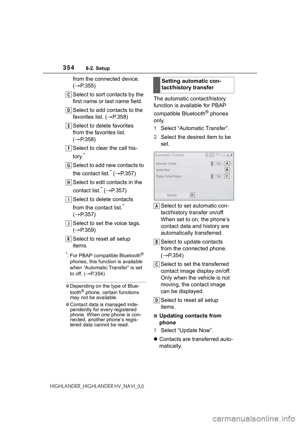 TOYOTA HIGHLANDER HYBRID 2021  Accessories, Audio & Navigation (in English) 3548-2. Setup
HIGHLANDER_HIGHLANDER HV_NAVI_(U)
from the connected device. 
(P.355)
Select to sort contacts by the 
first name or last name field.
Select to add contacts to the 
favorites list. ( 