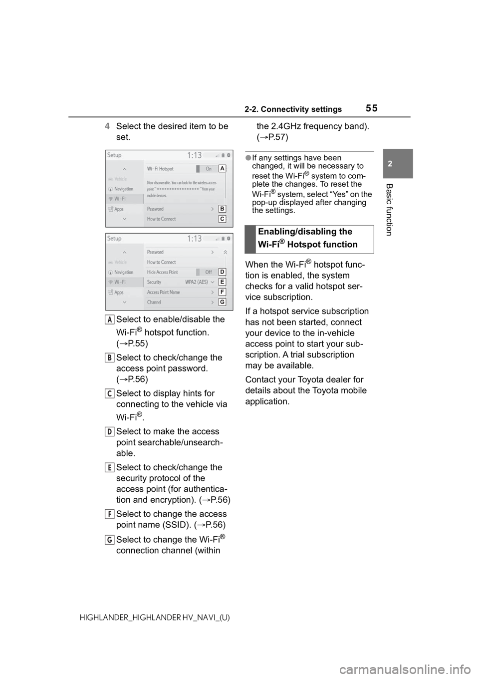 TOYOTA HIGHLANDER HYBRID 2021 Accessories, Audio & Navigation (in English) 552-2. Connectivity settings
2
Basic function
HIGHLANDER_HIGHLANDER HV_NAVI_(U)
4Select the desired item to be
set.
Select to enable/disable the
Wi-Fi
® hotspot function.
( P. 5 5 )
Select to c TOYOTA HIGHLANDER HYBRID 2021 Accessories, Audio & Navigation (in English) 552-2. Connectivity settings
2
Basic function
HIGHLANDER_HIGHLANDER HV_NAVI_(U)
4Select the desired item to be
set.
Select to enable/disable the
Wi-Fi
® hotspot function.
( P. 5 5 )
Select to c