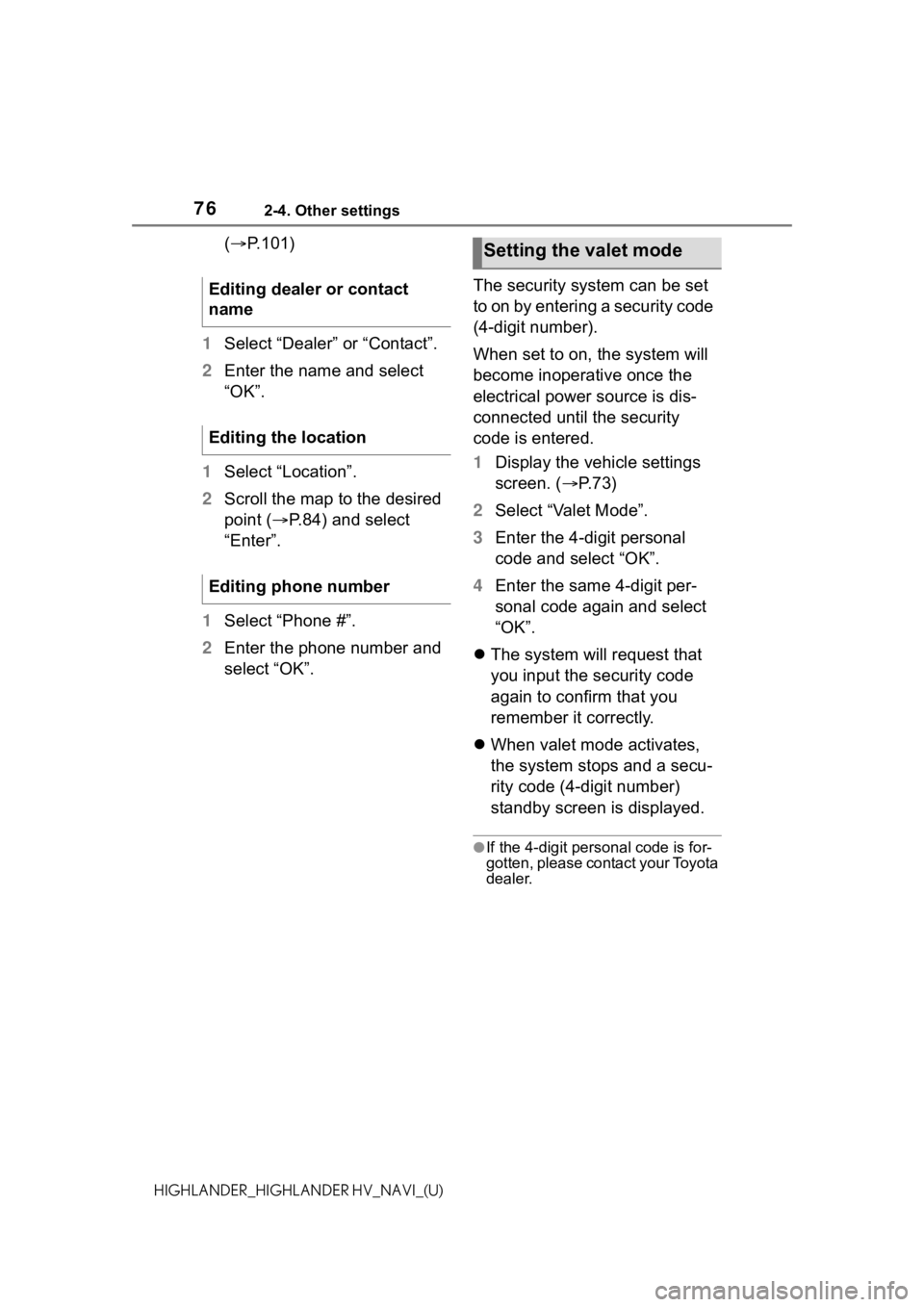 TOYOTA HIGHLANDER HYBRID 2021 Accessories, Audio & Navigation (in English) 762-4. Other settings
HIGHLANDER_HIGHLANDER HV_NAVI_(U)
(P.101)
1 Select “Dealer” or “Contact”.
2 Enter the name and select
“OK”.
1 Select “Location”.
2 Scroll the map to the desir TOYOTA HIGHLANDER HYBRID 2021 Accessories, Audio & Navigation (in English) 762-4. Other settings
HIGHLANDER_HIGHLANDER HV_NAVI_(U)
(P.101)
1 Select “Dealer” or “Contact”.
2 Enter the name and select
“OK”.
1 Select “Location”.
2 Scroll the map to the desir