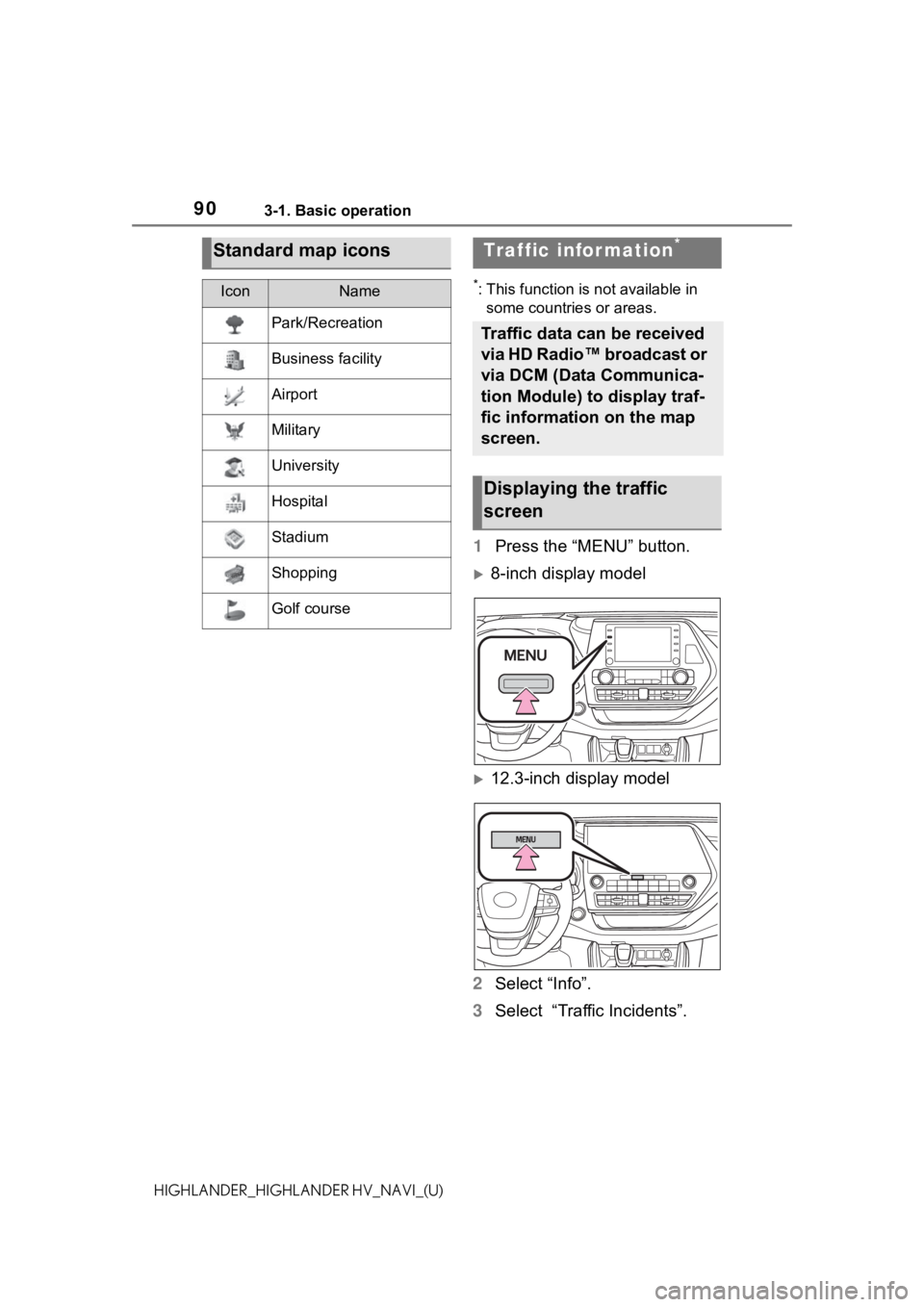 TOYOTA HIGHLANDER HYBRID 2021 Accessories, Audio & Navigation (in English) 903-1. Basic operation
HIGHLANDER_HIGHLANDER HV_NAVI_(U)
*: This function is not available in some countries or areas.
1 Press the “MENU” button.
8-inch display model
12.3-inch display model TOYOTA HIGHLANDER HYBRID 2021 Accessories, Audio & Navigation (in English) 903-1. Basic operation
HIGHLANDER_HIGHLANDER HV_NAVI_(U)
*: This function is not available in some countries or areas.
1 Press the “MENU” button.
8-inch display model
12.3-inch display model