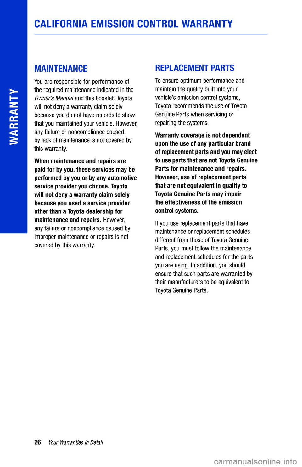 TOYOTA HIGHLANDER HYBRID 2021  Warranties & Maintenance Guides (in English) 26Your Warranties in Detail
WARRANTY
MAINTENANCE
You are responsible for performance of  
the required maintenance indicated in the  
Owner ’s Manual  and this booklet. Toyota  
will not deny a warr