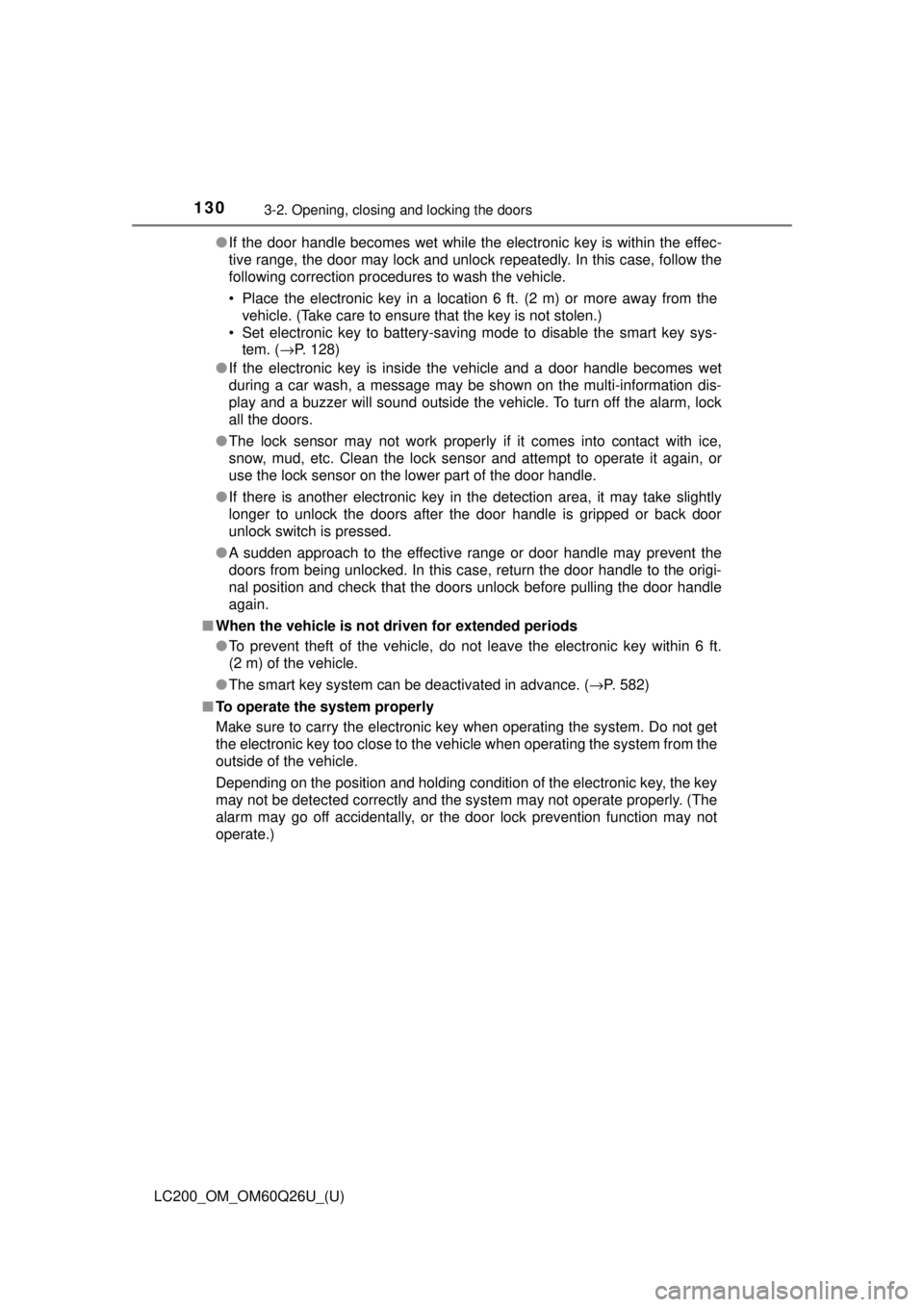 TOYOTA LAND CRUISER 2018  Owners Manual (in English) 130
LC200_OM_OM60Q26U_(U)
3-2. Opening, closing and locking the doors
●If the door handle becomes wet while the electronic key is within the effec-
tive range, the door may lock and unlock repeatedl