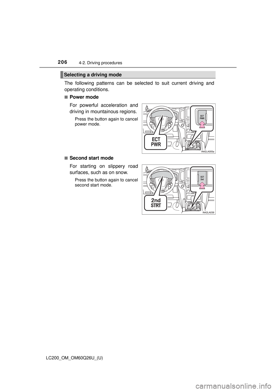 TOYOTA LAND CRUISER 2018 Owners Manual (in English) 206
LC200_OM_OM60Q26U_(U)
4-2. Driving procedures
The following patterns can be selected to suit current driving and
operating conditions.
■Power mode
For powerful acceleration and
driving in mounta TOYOTA LAND CRUISER 2018 Owners Manual (in English) 206
LC200_OM_OM60Q26U_(U)
4-2. Driving procedures
The following patterns can be selected to suit current driving and
operating conditions.
■Power mode
For powerful acceleration and
driving in mounta