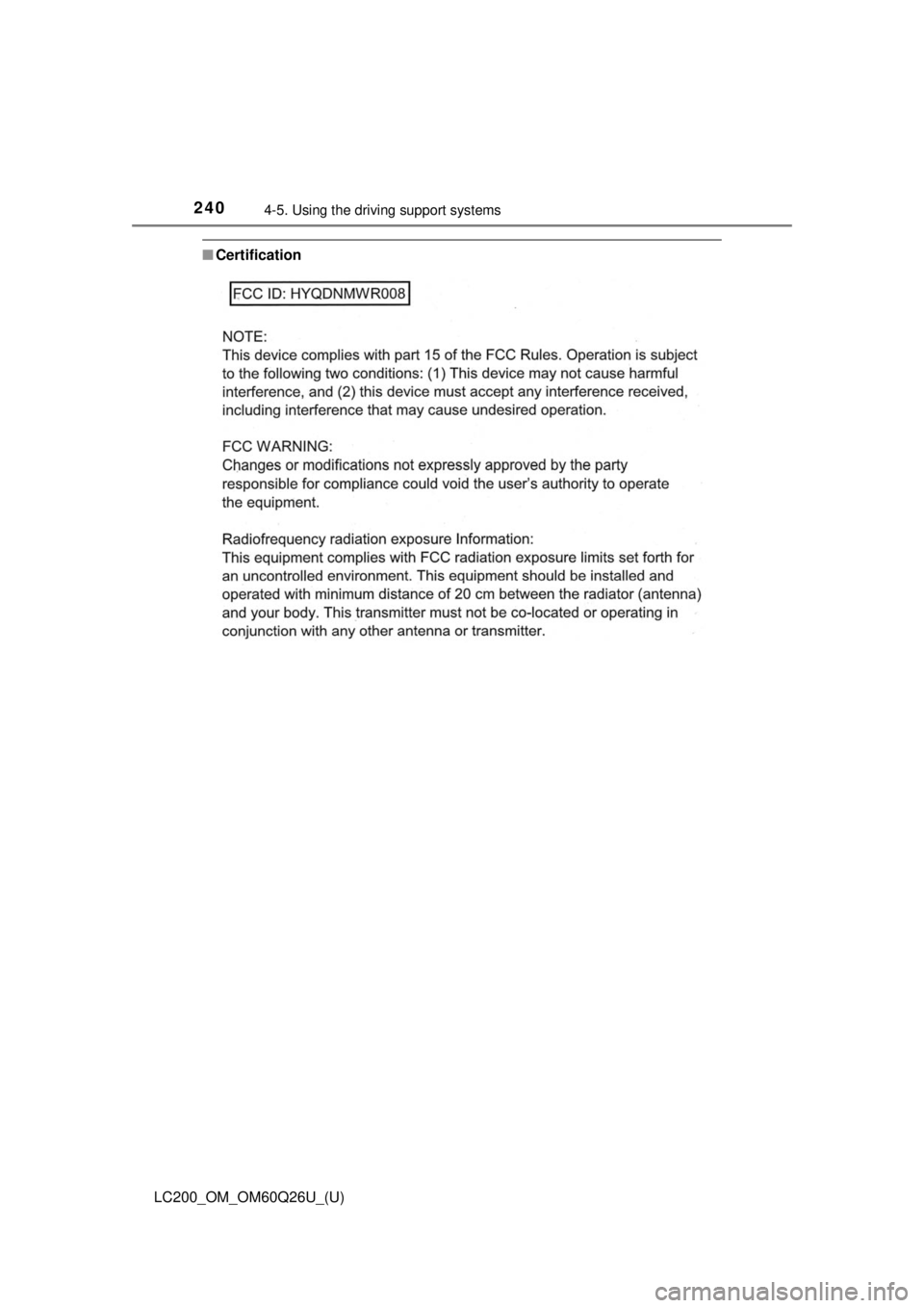 TOYOTA LAND CRUISER 2018  Owners Manual (in English) 240
LC200_OM_OM60Q26U_(U)
4-5. Using the driving support systems
■Certification 