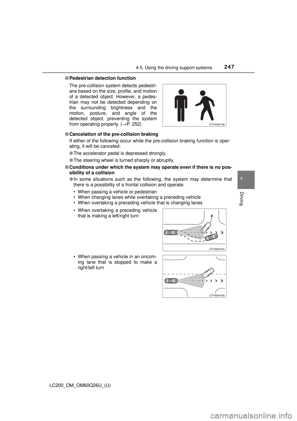 TOYOTA LAND CRUISER 2018 Owners Manual (in English) LC200_OM_OM60Q26U_(U)
2474-5. Using the driving support systems
4
Driving
■Pedestrian detection function
■ Cancelation of the pre-collision braking
If either of the following occur while the pre-c TOYOTA LAND CRUISER 2018 Owners Manual (in English) LC200_OM_OM60Q26U_(U)
2474-5. Using the driving support systems
4
Driving
■Pedestrian detection function
■ Cancelation of the pre-collision braking
If either of the following occur while the pre-c