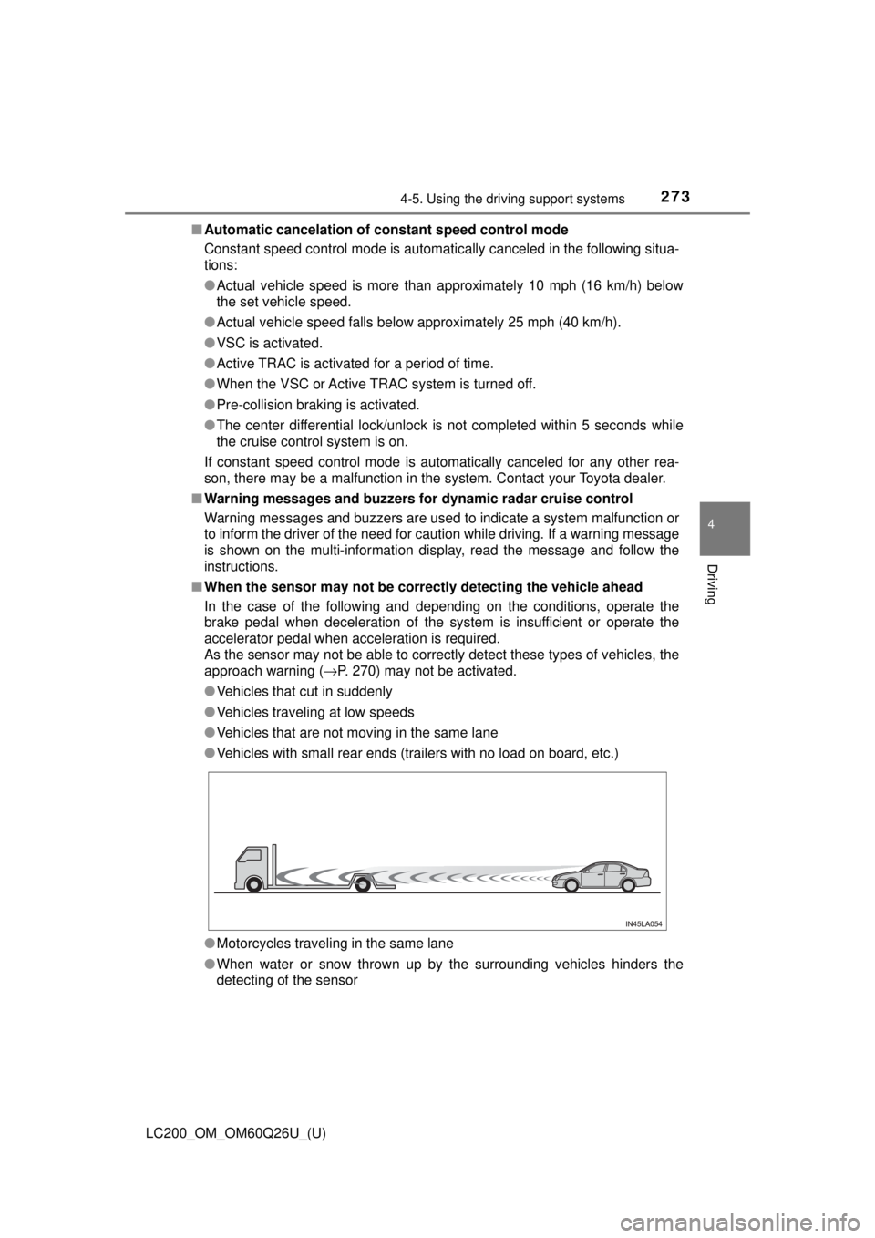 TOYOTA LAND CRUISER 2018 Owners Manual (in English) LC200_OM_OM60Q26U_(U)
2734-5. Using the driving support systems
4
Driving
■Automatic cancelation of co nstant speed control mode
Constant speed control mode is automatically canceled in the followin TOYOTA LAND CRUISER 2018 Owners Manual (in English) LC200_OM_OM60Q26U_(U)
2734-5. Using the driving support systems
4
Driving
■Automatic cancelation of co nstant speed control mode
Constant speed control mode is automatically canceled in the followin