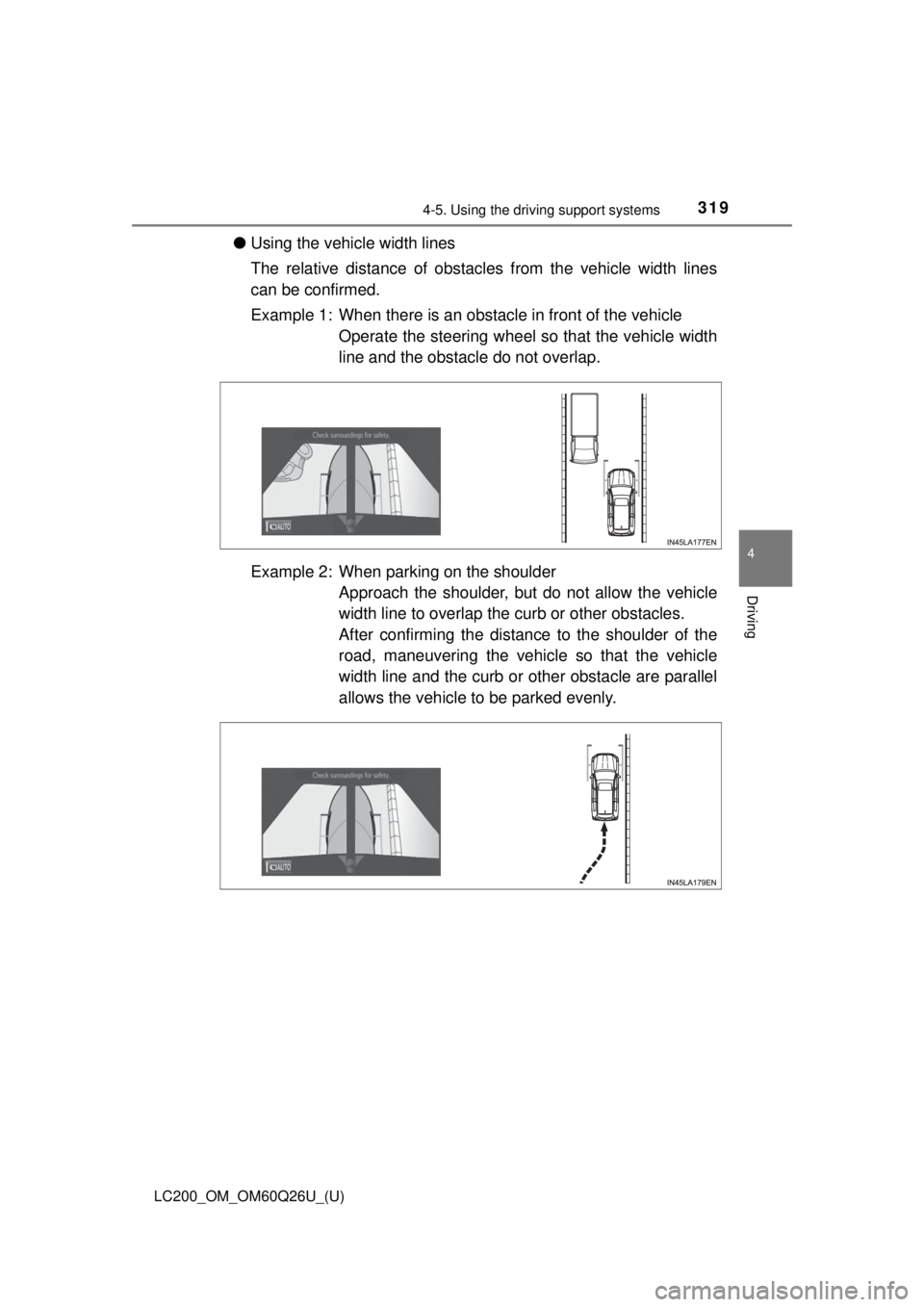 TOYOTA LAND CRUISER 2018  Owners Manual (in English) LC200_OM_OM60Q26U_(U)
3194-5. Using the driving support systems
4
Driving
●Using the vehicle width lines
The relative distance of obstacles from the vehicle width lines
can be confirmed.
Example 1: 