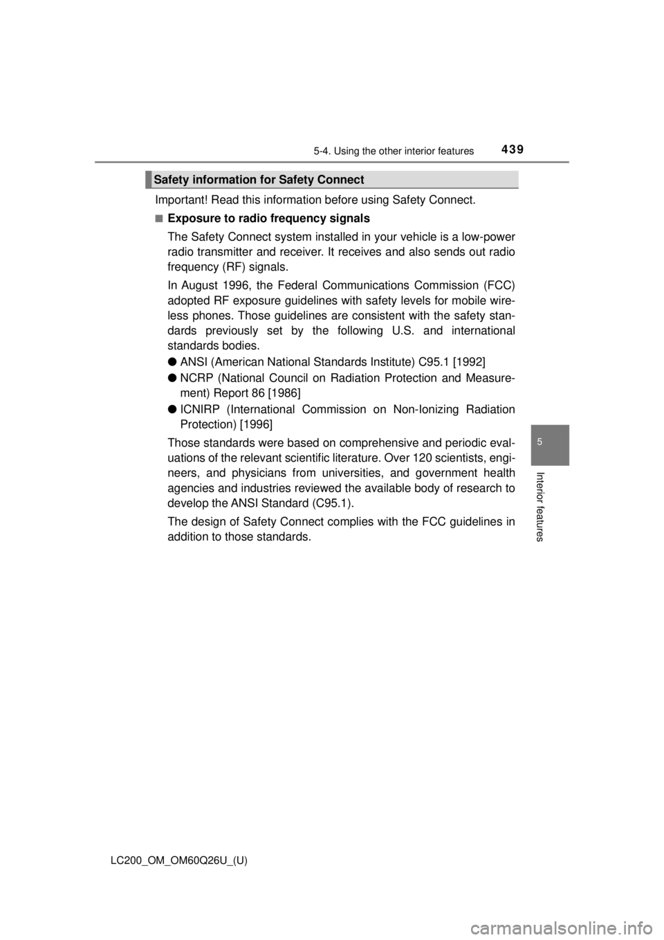 TOYOTA LAND CRUISER 2018 Owners Manual (in English) LC200_OM_OM60Q26U_(U)
4395-4. Using the other interior features
5
Interior features
Important! Read this information before using Safety Connect.
■Exposure to radio frequency signals
The Safety Conn TOYOTA LAND CRUISER 2018 Owners Manual (in English) LC200_OM_OM60Q26U_(U)
4395-4. Using the other interior features
5
Interior features
Important! Read this information before using Safety Connect.
■Exposure to radio frequency signals
The Safety Conn