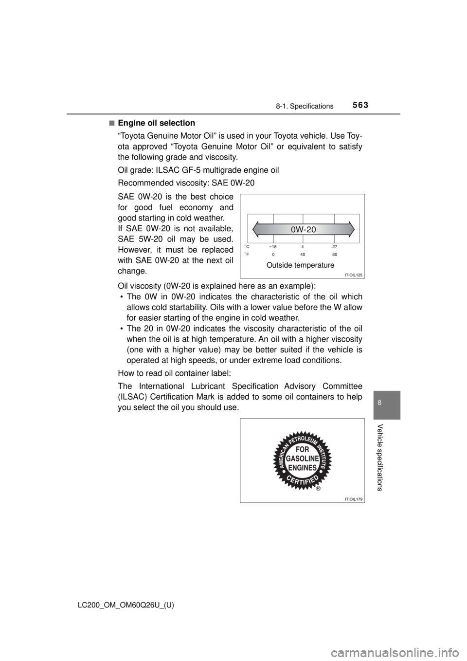 TOYOTA LAND CRUISER 2018 Owners Manual (in English) LC200_OM_OM60Q26U_(U)
5638-1. Specifications
8
Vehicle specifications
■Engine oil selection
“Toyota Genuine Motor Oil” is used in your Toyota vehicle. Use Toy-
ota approved “Toyota Genuine Mot TOYOTA LAND CRUISER 2018 Owners Manual (in English) LC200_OM_OM60Q26U_(U)
5638-1. Specifications
8
Vehicle specifications
■Engine oil selection
“Toyota Genuine Motor Oil” is used in your Toyota vehicle. Use Toy-
ota approved “Toyota Genuine Mot