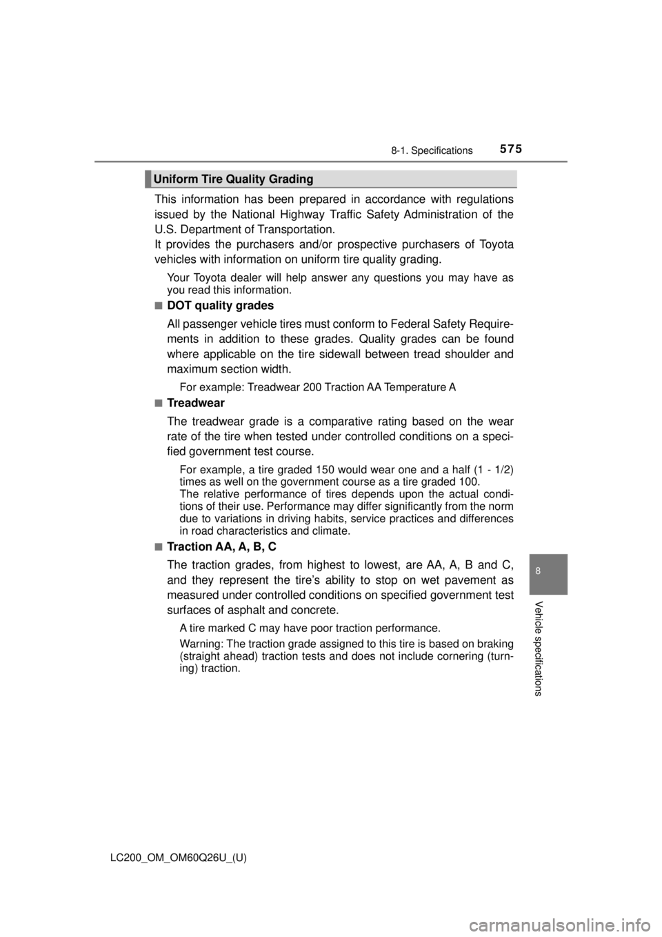 TOYOTA LAND CRUISER 2018  Owners Manual (in English) LC200_OM_OM60Q26U_(U)
5758-1. Specifications
8
Vehicle specifications
This information has been prepared in accordance with regulations
issued by the National Highway Traffic Safety Administration of 