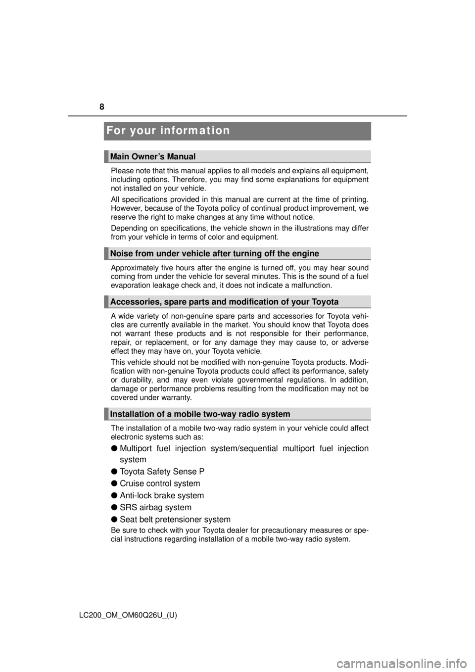 TOYOTA LAND CRUISER 2018  Owners Manual (in English) 8
LC200_OM_OM60Q26U_(U)
For your information
Please note that this manual applies to all models and explains all equipment,
including options. Therefore, you may find some explanations for equipment
n