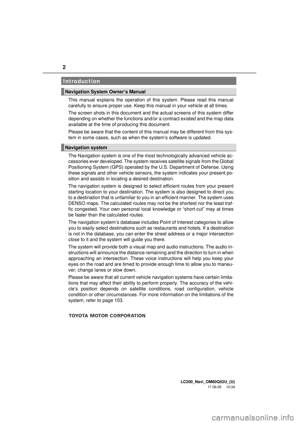 TOYOTA LAND CRUISER 2018 Accessories, Audio & Navigation (in English) 2
LC200_Navi_OM60Q52U_(U)
17.06.09 10:34
This manual explains the operation of this system. Please read this manual
carefully to ensure proper use. Keep this manual in your vehicle at all times.
T TOYOTA LAND CRUISER 2018 Accessories, Audio & Navigation (in English) 2
LC200_Navi_OM60Q52U_(U)
17.06.09 10:34
This manual explains the operation of this system. Please read this manual
carefully to ensure proper use. Keep this manual in your vehicle at all times.
T