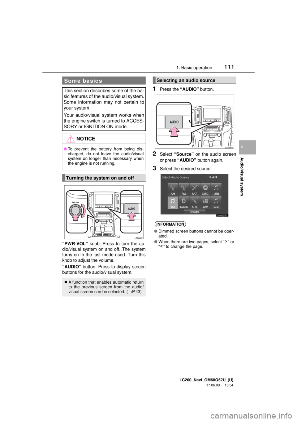 TOYOTA LAND CRUISER 2018 Accessories, Audio & Navigation (in English) LC200_Navi_OM60Q52U_(U)
17.06.09 10:34
Audio/visual system
4
1111. Basic operation
“PWR·VOL” knob: Press to turn the au-
dio/visual system on and off. The system
turns on in the last mode u TOYOTA LAND CRUISER 2018 Accessories, Audio & Navigation (in English) LC200_Navi_OM60Q52U_(U)
17.06.09 10:34
Audio/visual system
4
1111. Basic operation
“PWR·VOL” knob: Press to turn the au-
dio/visual system on and off. The system
turns on in the last mode u