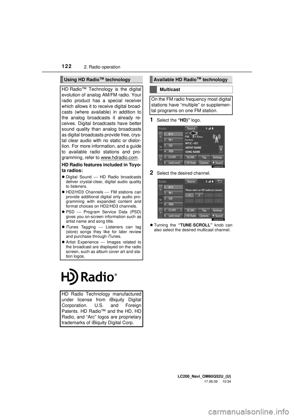 TOYOTA LAND CRUISER 2018 Accessories, Audio & Navigation (in English) LC200_Navi_OM60Q52U_(U)
17.06.09 10:34
1222. Radio operation
1Select the “HD)” logo.
2Select the desired channel.
Turning the “TUNE·SCROLL” knob can
also select the desired multicast TOYOTA LAND CRUISER 2018 Accessories, Audio & Navigation (in English) LC200_Navi_OM60Q52U_(U)
17.06.09 10:34
1222. Radio operation
1Select the “HD)” logo.
2Select the desired channel.
Turning the “TUNE·SCROLL” knob can
also select the desired multicast