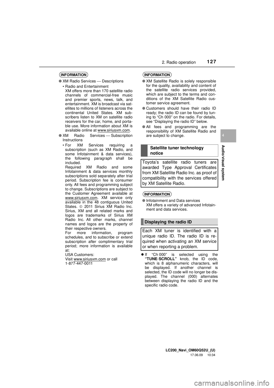TOYOTA LAND CRUISER 2018 Accessories, Audio & Navigation (in English) LC200_Navi_OM60Q52U_(U)
17.06.09 10:34
Audio/visual system
4
1272. Radio operation
If “Ch 000” is selected using the
“TUNE·SCROLL” knob, the ID code,
which is 8 alphanumeric character TOYOTA LAND CRUISER 2018 Accessories, Audio & Navigation (in English) LC200_Navi_OM60Q52U_(U)
17.06.09 10:34
Audio/visual system
4
1272. Radio operation
If “Ch 000” is selected using the
“TUNE·SCROLL” knob, the ID code,
which is 8 alphanumeric character