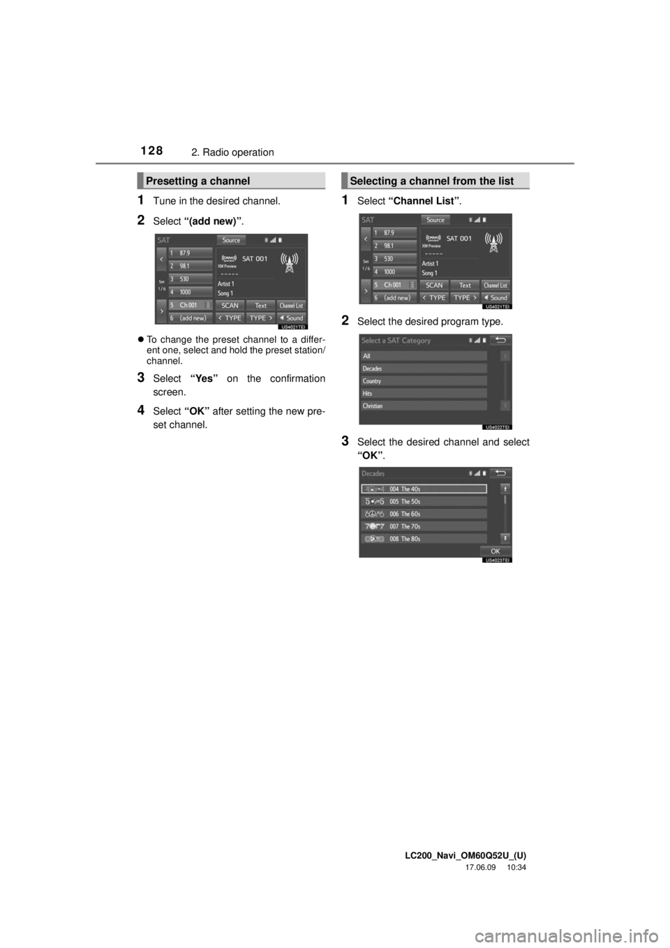 TOYOTA LAND CRUISER 2018 Accessories, Audio & Navigation (in English) LC200_Navi_OM60Q52U_(U)
17.06.09 10:34
1282. Radio operation
1Tune in the desired channel.
2Select “(add new)” .
To change the preset channel to a differ-
ent one, select and hold the prese TOYOTA LAND CRUISER 2018 Accessories, Audio & Navigation (in English) LC200_Navi_OM60Q52U_(U)
17.06.09 10:34
1282. Radio operation
1Tune in the desired channel.
2Select “(add new)” .
To change the preset channel to a differ-
ent one, select and hold the prese