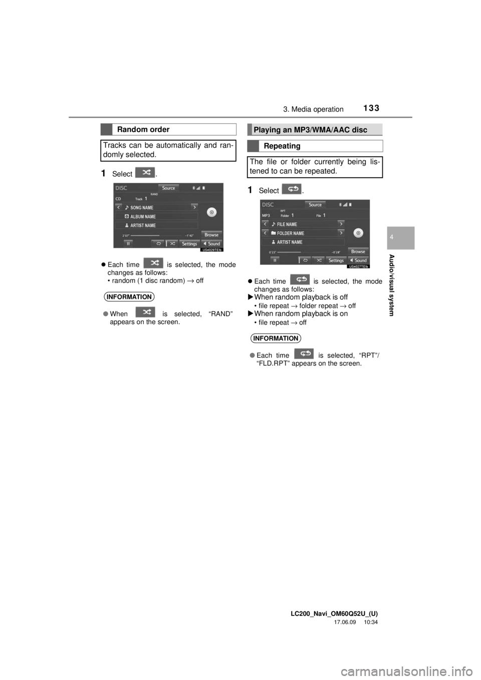 TOYOTA LAND CRUISER 2018 Accessories, Audio & Navigation (in English) LC200_Navi_OM60Q52U_(U)
17.06.09 10:34
Audio/visual system
4
1333. Media operation
1Select .
Each time is selected, the mode
changes as follows:
• random (1 disc random)
→ off
1Select .
TOYOTA LAND CRUISER 2018 Accessories, Audio & Navigation (in English) LC200_Navi_OM60Q52U_(U)
17.06.09 10:34
Audio/visual system
4
1333. Media operation
1Select .
Each time is selected, the mode
changes as follows:
• random (1 disc random)
→ off
1Select .