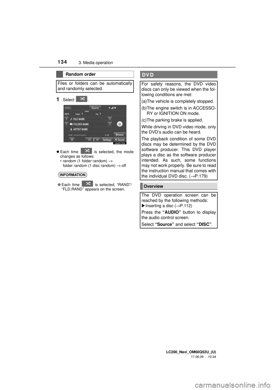 TOYOTA LAND CRUISER 2018 Accessories, Audio & Navigation (in English) LC200_Navi_OM60Q52U_(U)
17.06.09 10:34
1343. Media operation
1Select .
Each time is selected, the mode
changes as follows:
• random (1 folder random)
→ folder random (1 disc random) → TOYOTA LAND CRUISER 2018 Accessories, Audio & Navigation (in English) LC200_Navi_OM60Q52U_(U)
17.06.09 10:34
1343. Media operation
1Select .
Each time is selected, the mode
changes as follows:
• random (1 folder random)
→ folder random (1 disc random) →