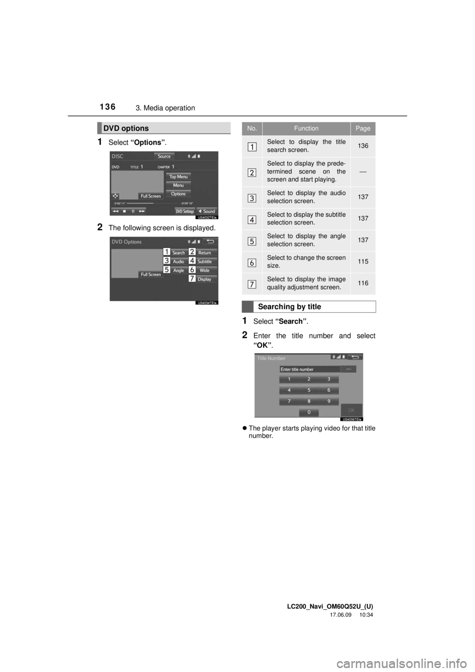 TOYOTA LAND CRUISER 2018 Accessories, Audio & Navigation (in English) LC200_Navi_OM60Q52U_(U)
17.06.09 10:34
1363. Media operation
1Select “Options”.
2The following screen is displayed.
1Select “Search” .
2Enter the title number and select
“OK”.
The TOYOTA LAND CRUISER 2018 Accessories, Audio & Navigation (in English) LC200_Navi_OM60Q52U_(U)
17.06.09 10:34
1363. Media operation
1Select “Options”.
2The following screen is displayed.
1Select “Search” .
2Enter the title number and select
“OK”.
The