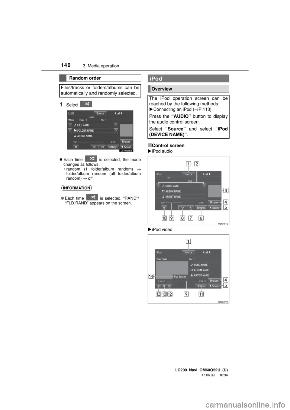 TOYOTA LAND CRUISER 2018 Accessories, Audio & Navigation (in English) LC200_Navi_OM60Q52U_(U)
17.06.09 10:34
1403. Media operation
1Select .
Each time is selected, the mode
changes as follows:
• random (1 folder/album random) →
folder/album random (all fol TOYOTA LAND CRUISER 2018 Accessories, Audio & Navigation (in English) LC200_Navi_OM60Q52U_(U)
17.06.09 10:34
1403. Media operation
1Select .
Each time is selected, the mode
changes as follows:
• random (1 folder/album random) →
folder/album random (all fol